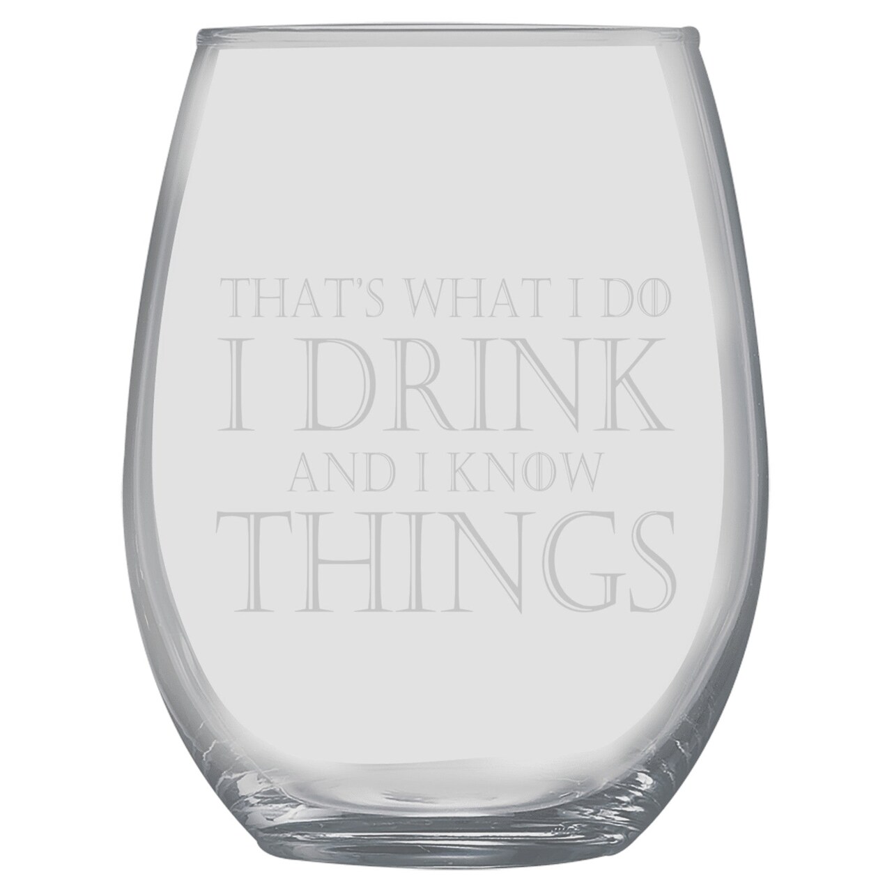 15oz Stemless Wine Glass - Thats what i do i drink and i know things